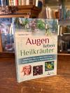 Ebert, Augen lieben Heilkräuter : Heilpflanzen-Tipps nach Maria Treben und der h